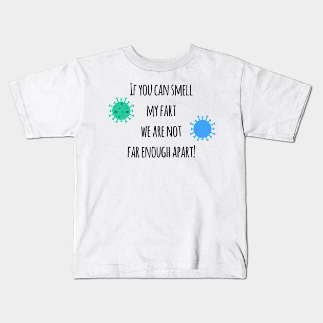 If you can smell my fart we are not far enough apart! Kids T-Shirt by Christine aka stine1